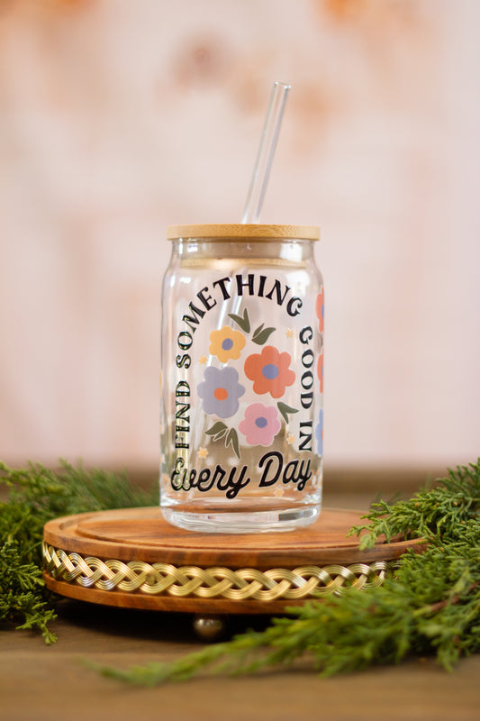 Find Something Good in Everyday - Glass Cup 16oz